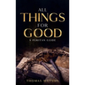 All Things for Good: A Puritan Guide