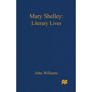 Mary Shelley: A Literary Life