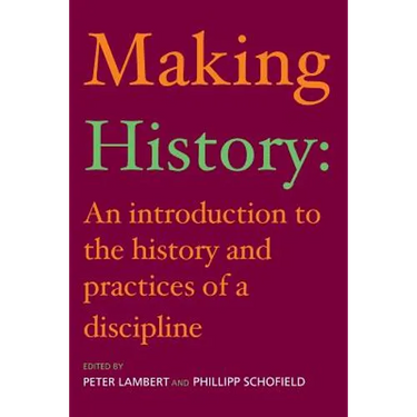 Making History: An Introduction to the History and Practices of a Discipline