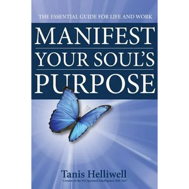 Manifest Your Soul's Purpose: The essential guide for life and work