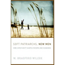 Soft Patriarchs, New Men: How Christianity Shapes Fathers and Husbands