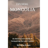 Exploring Mongolia: An adventurer's guide to conquering the last frontier
