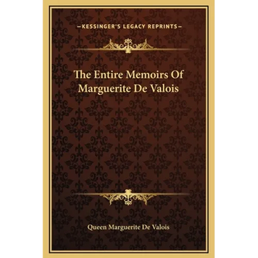 The Entire Memoirs Of Marguerite De Valois