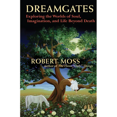 Dreamgates: Exploring the Worlds of Soul, Imagination, and Life Beyond Death
