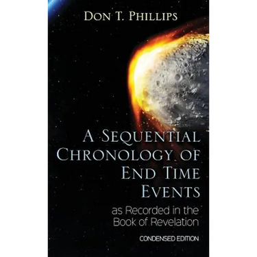 A Sequential Chronology Of End Time Events as Recorded in the Book of Revelation - Condensed Edition