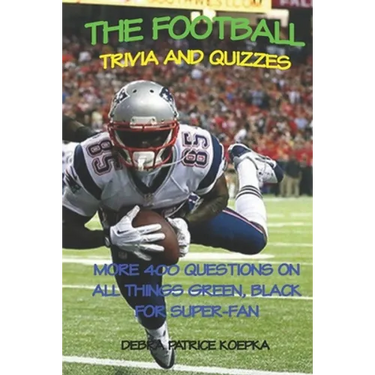 The Football Trivia and Quizzes: More 400 Questions on All Things Green, Black for Super-Fan