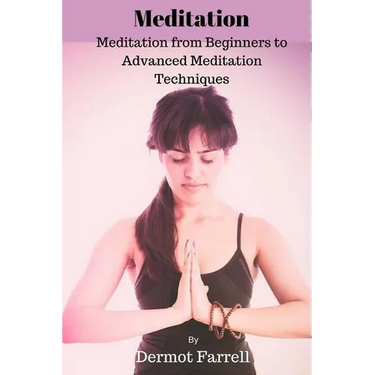 Meditation: Meditation from Beginners to Advanced Meditation Techniques