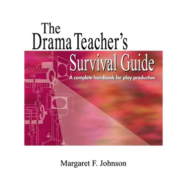 Drama Teacher's Survival Guide: A Complete Toolkit for Theatre Arts