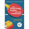 The Ping Pong Player and the Professor: An Anthropologist Explores Fatherhood and Meaning in an Extraordinary Sport