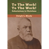 To The Work! To The Work! Exhortations to Christians