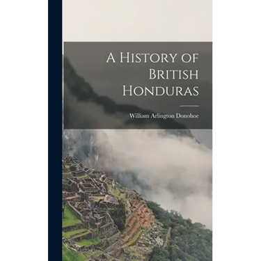 A History of British Honduras