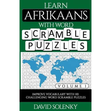 Learn Afrikaans with Word Scramble Puzzles Volume 1: Learn Afrikaans Language Vocabulary with 110 Challenging Bilingual Word Scramble Puzzles