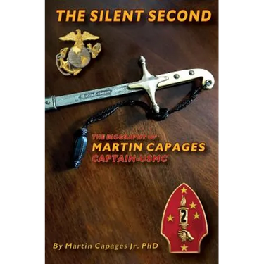 The Silent Second: The Biography of Martin Capages-Captain USMC