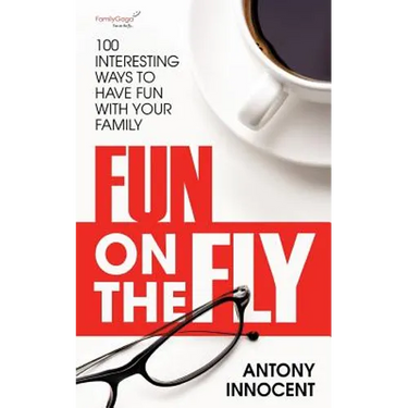 Fun on the Fly: 100 Interesting Ways to Have Fun with Your Family