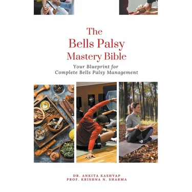The Bells Palsy Mastery Bible: Your Blueprint for Complete Bells Palsy Management