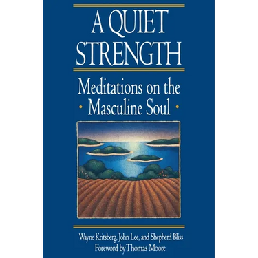 A Quiet Strength: Meditations on the Masculine Soul
