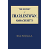 The History of Charlestown, Massachusetts
