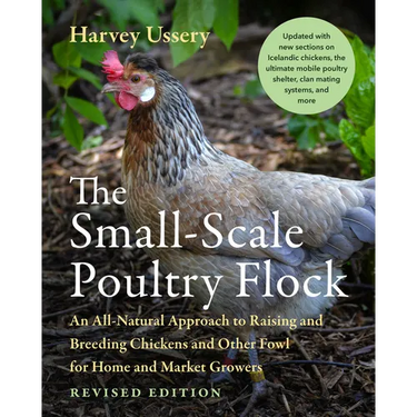 The Small-Scale Poultry Flock, Revised Edition: An All-Natural Approach to Raising and Breeding Chickens and Other Fowl for Home and Market Growers