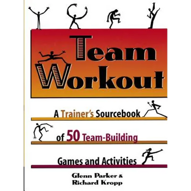 Team Workout: A Trainer's Sourcebook of 50 Team-Building Games and Activities