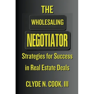 The Wholesaling Negotiator: Strategies for Success in Real Estate Deals