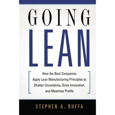 Going Lean: How the Best Companies Apply Lean Manufacturing Principles to Shatter Uncertainty, Drive Innovation, and Maximize Profits
