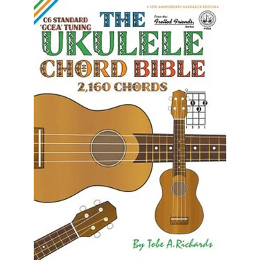 The Ukulele Chord Bible: GCEA Standard C6 Tuning 2,160 Chords