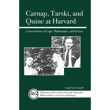 Carnap, Tarski, and Quine at Harvard: Conversations on Logic, Mathematics, and Science