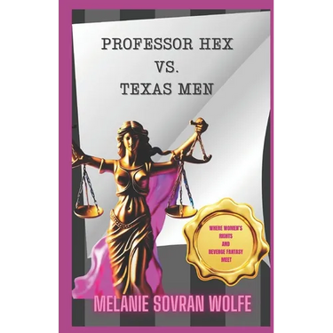 Professor Hex Vs Texas Men: Where Women's Rights and Revenge Fantasy Meet