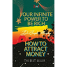 Your Infinite Power To Be Rich & How To Attract Money
