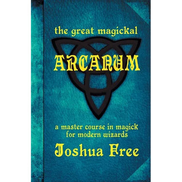The Great Magickal Arcanum: A Master Course in Magick for Modern Wizards