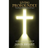 Living Profoundly: The pathway to building a transcendent legacy God has a master plan for your life