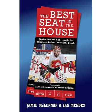 The Best Seat in the House: Stories from the Nhl--Inside the Room, on the Ice...and on the Bench