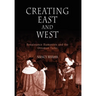Creating East and West: Renaissance Humanists and the Ottoman Turks