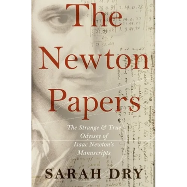 Newton Papers: The Strange and True Odyssey of Isaac Newton's Manuscripts