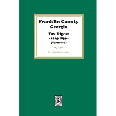Franklin County, Georgia Tax Digest, 1825-1839. (Volume #4)