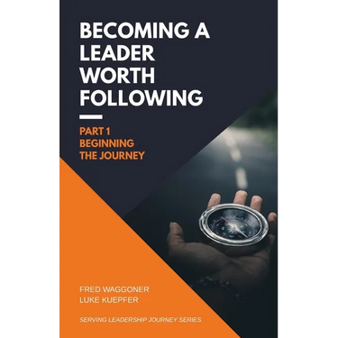 Becoming a Leader Worth Following: Part 1: Beginning the Journey