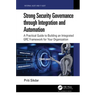 Strong Security Governance Through Integration and Automation: A Practical Guide to Building an Integrated Grc Framework for Your Organization