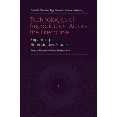 Technologies of Reproduction Across the Lifecourse: Expanding Reproductive Studies