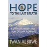 Hope to the Last Breath: A Christian Family's True Story of Escape From Iraq
