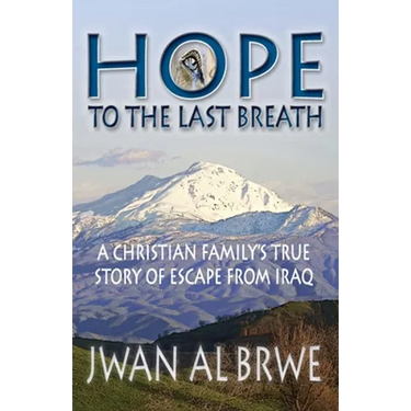 Hope to the Last Breath: A Christian Family's True Story of Escape From Iraq