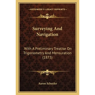 Surveying And Navigation: With A Preliminary Treatise On Trigonometry And Mensuration (1873)