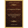A Conqueror Of Space: An Authorized Biography Of The Life And Work Of Lee DeForest