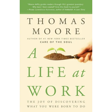A Life at Work: The Joy of Discovering What You Were Born to Do