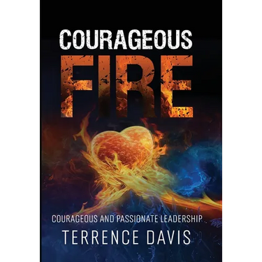 Courageous Fire: Courageous and Passionate Leadership