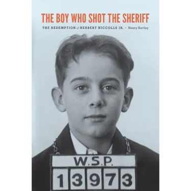 The Boy Who Shot the Sheriff: The Redemption of Herbert Niccolls Jr.