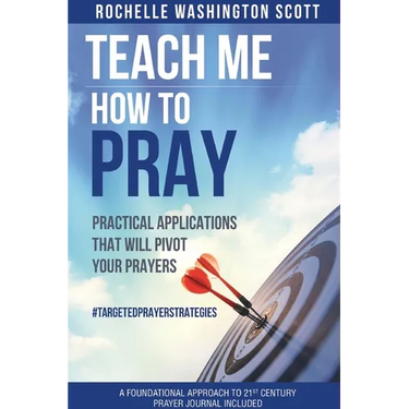 Teach Me How To Pray: Practical Applications That Will Pivot Your Prayers