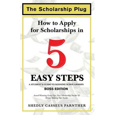 The Scholarship Plug: How to Apply for Scholarships in 5 Easy Steps, BOSS Edition