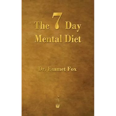 The Seven Day Mental Diet: How to Change Your Life in a Week