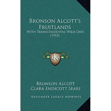 Bronson Alcott's Fruitlands: With Transcendental Wild Oats (1915)