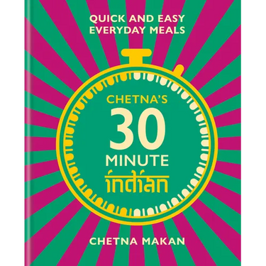 Chetna's 30 Minute Indian: Quick and Easy Everyday Meals
